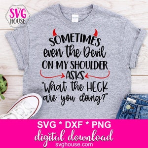 Divertido diablo SVG / A veces, incluso el diablo en mi hombro dice "qué diablos" SVG para Cricut y Silhouette Cameo / También incluye Dxf y Png