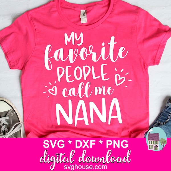 My Favorite People Call Me Nana SVG, Nana SVG Cut Files For Cricut And Silhouette Cameo - Includes DXF and Png