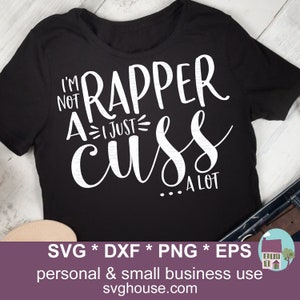 "Ich bin kein Rapper, ich bin nur ""Cuss A Lot"" SVG-Dateien für Cricut und Silhouette."