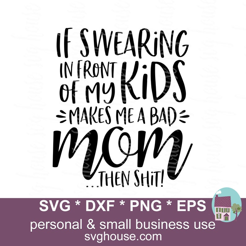 Download If Swearing In Front Of My Kids Makes Me A Bad Mom SVG ...