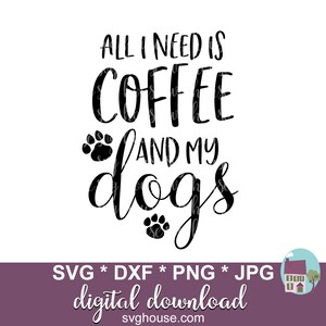 All I Need Is Coffee And My Dogs SVG Cut File For Cricut And Silhouette image 2