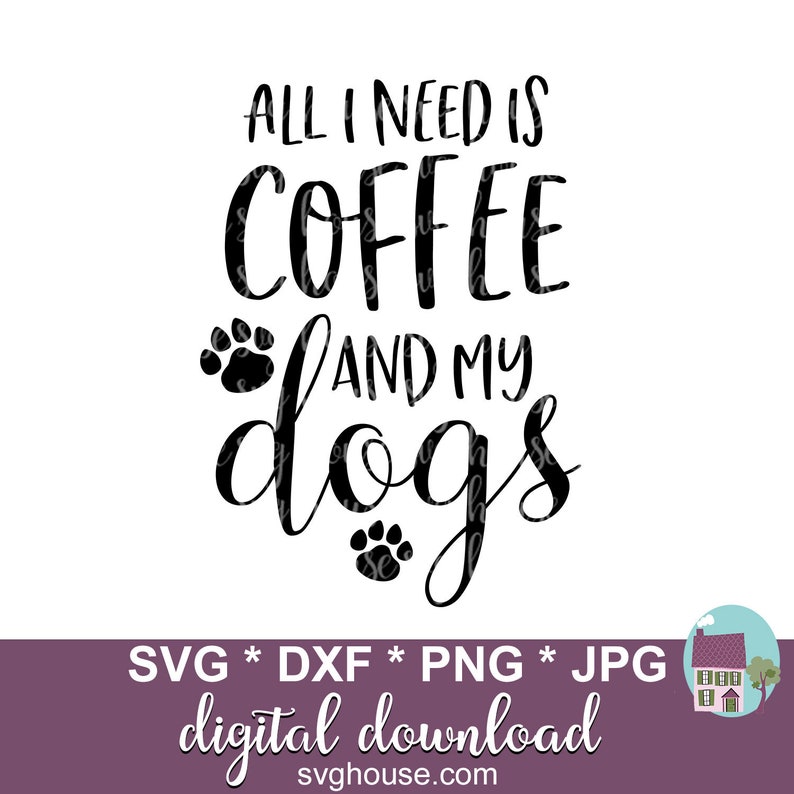 All I Need Is Coffee And My Dogs SVG Cut File For Cricut And Silhouette image 2