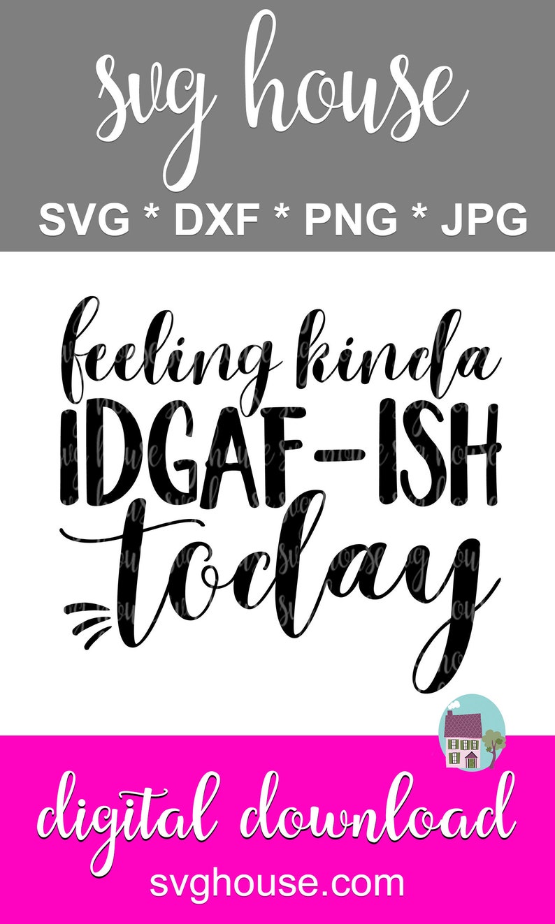 Download Feeling Kinda IDGAF-ish Today SVG Funny Mom DXF Cut Files ...