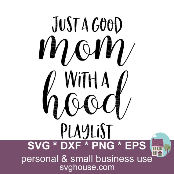 Just A Good Mom With A Hood Playlist Svg Files For Cricut And Etsy