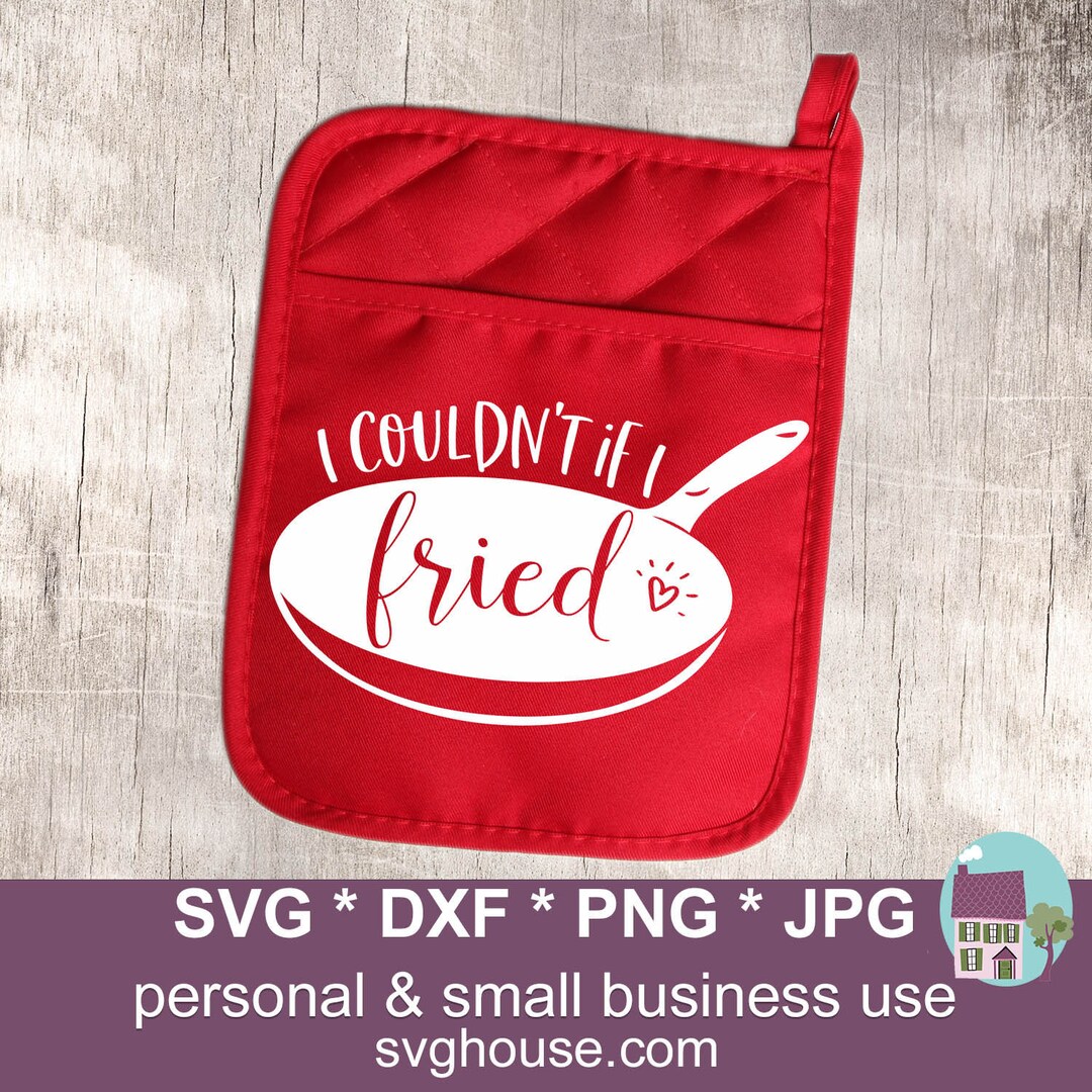 I Couldn't If I Fried SVG Potholder Svg Files for Cricut and Silhouette ...