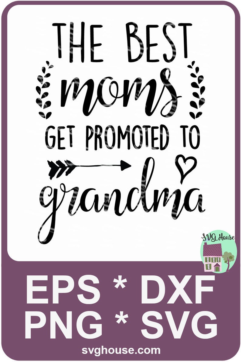 Download Art Collectibles Clip Art Best Grandma The Best Moms Get Promoted To Grandma Svg Mom Svg Promoted To Grandma Grandma Svg The Best Moms Svg The Best Moms