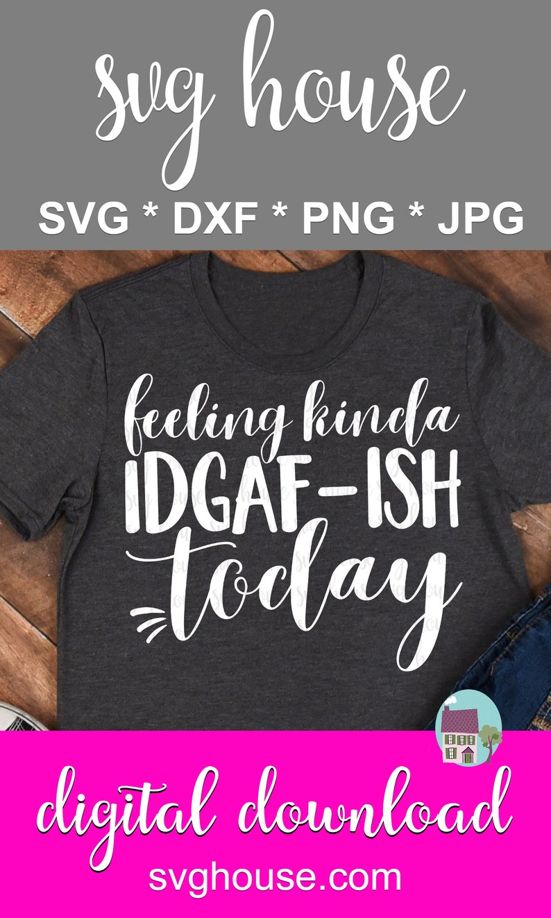 Download Feeling Kinda IDGAF-ish Today SVG Funny Mom DXF Cut Files ...
