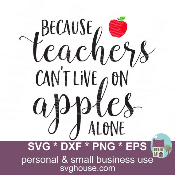 Because Teachers Can T Live On Apples Alone Svg Teacher Etsy