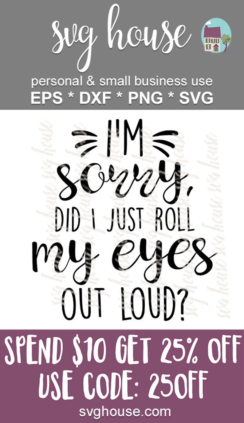Includes Eps I/'m Sorry Did I Just Roll My Eyes Out Loud SVG Funny Shirt Cut File Vector For Silhouette And Cricut Dxf And Png