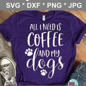 All I Need Is Coffee And My Dogs SVG Cut File For Cricut And Silhouette image 3