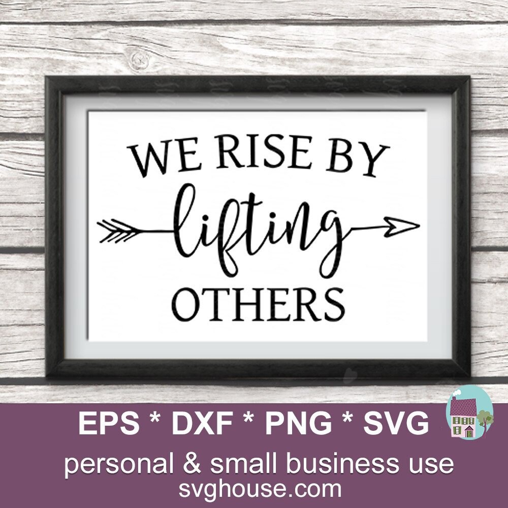 We Rise By Lifting Others Svg, We Rise By Lifting Others Png, Farm House Svg, Faith Svg, Lifting Others Svg, Motivational Svg, We Rise Svg