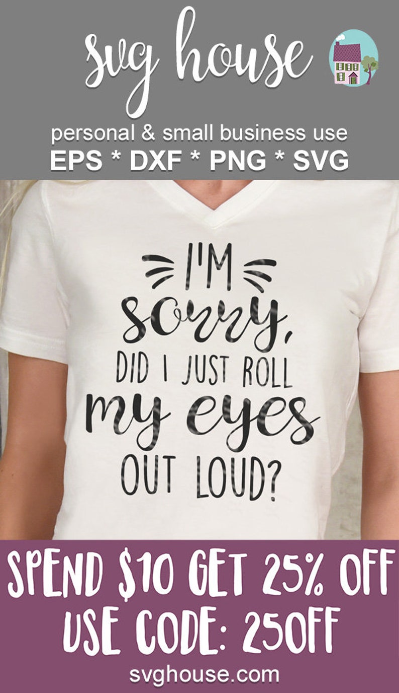 Includes Eps I/'m Sorry Did I Just Roll My Eyes Out Loud SVG Funny Shirt Cut File Vector For Silhouette And Cricut Dxf And Png