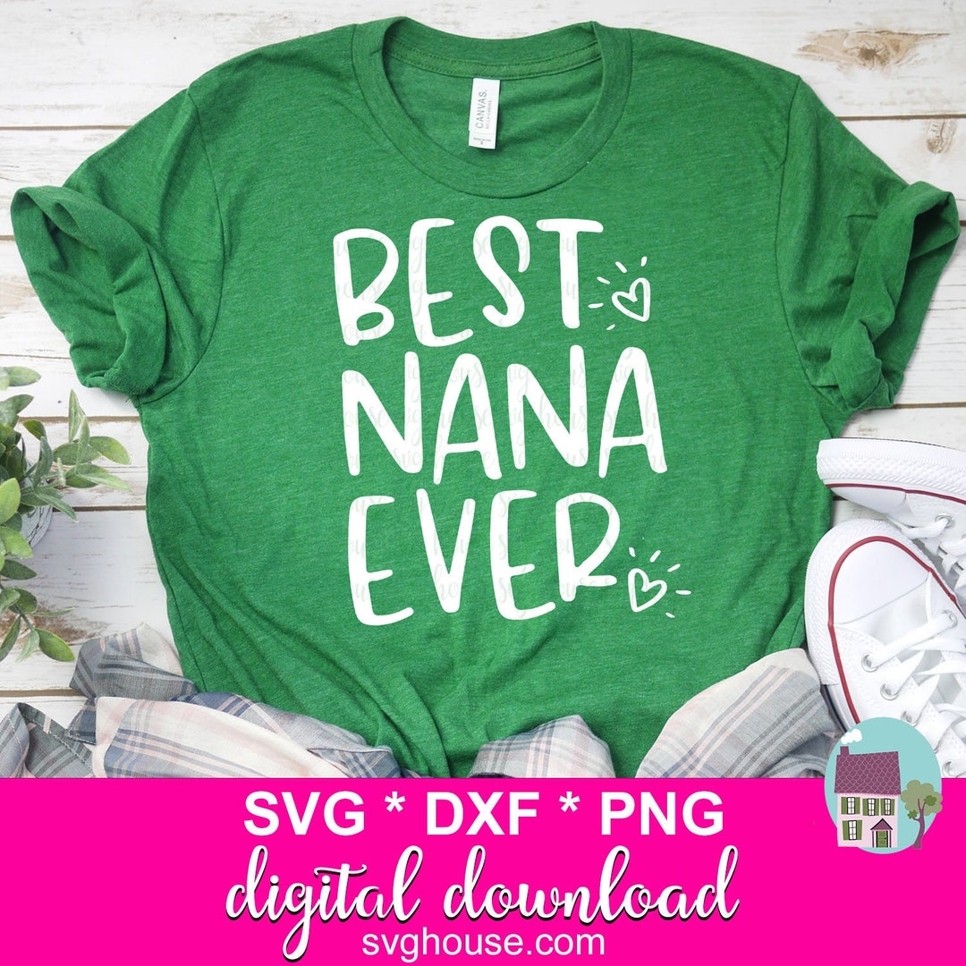 Best Nana Ever SVG, Nana SVG Cut Files for Cricut and Silhouette Cameo