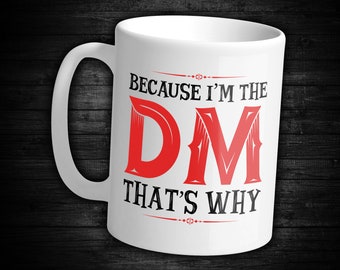 Because I'm The DM That's Why / Dungeons & Dragons / Mug / RPG, D20, Gaming, DnD,