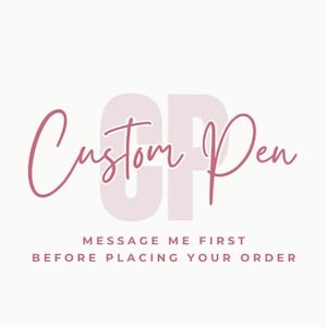 May include: A pink and white logo with the text "Custom Pen" in cursive script. The text "MESSAGE ME FIRST BEFORE PLACING YOUR ORDER" is below the logo.