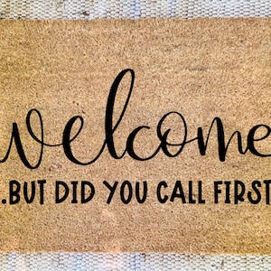 Welcome But Did You Call First Doormat | Custom Doormat | Doormat | Welcome Doormat | Housewarming Gift | Welcome Mat | Funny Doormat