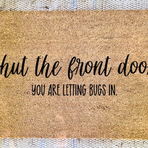 Shut The Front Door | Doormat | Custom Doormat | Doormat | Welcome Doormat | Wedding Gift | Housewarming Gift | Welcome Mat | Funny Doormat