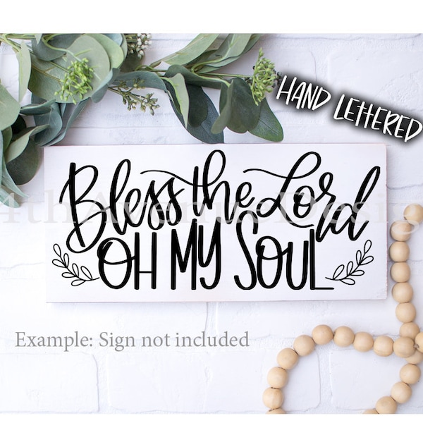 Bless The Lord Oh My Soul SVG, Psalm 103, Scripture Cut File, Hand Lettered, File Types: svg png dxf,