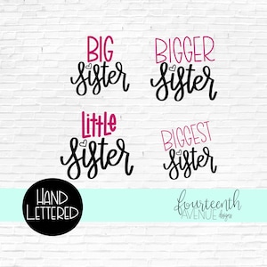 May include: Four different hand-lettered designs for sisters, with the words "Big Sister", "Bigger Sister", "Little Sister", and "Biggest Sister". Each design features a pink heart and black lettering. The designs are on a white brick background with a black circle that says "Hand Lettered" and a pink text that says "Fourteenth Avenue Designs".