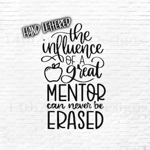 The Influence of a Great Mentor SVG cut file, Hand Lettered, Mentor Quote, Mentor Gift SVG, png, dxf, clip art