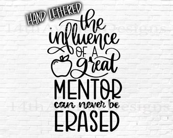 The Influence of a Great Mentor SVG cut file, Hand Lettered, Mentor Quote, Mentor Gift SVG, png, dxf, clip art