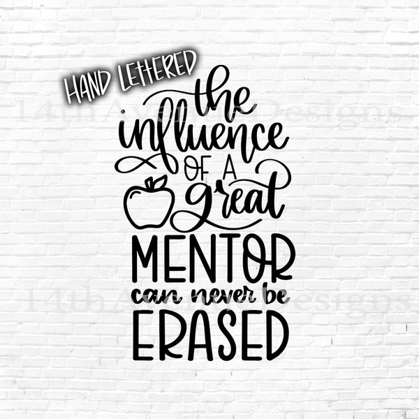 The Influence of a Great Mentor SVG cut file, Hand Lettered, Mentor Quote, Mentor Gift SVG, png, dxf, clip art
