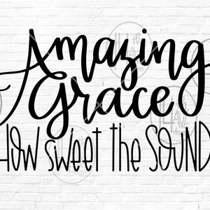 Amazing Grace How Sweet the Sound SVG Cut File, Hand Lettered SVG DXF ...
