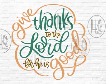 Give Thanks PNG, Give Thanks to the Lord For He Is Good, Hand Lettered, clip art, digital overlay, text overlay