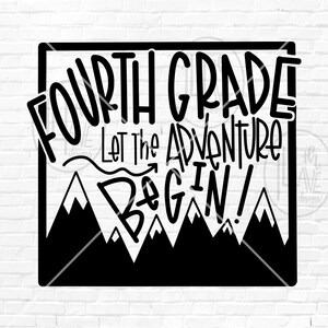 May include: Black and white graphic design with the text "FOURTH GRADE Let the Adventure Begin!" with a mountain range graphic below the text.