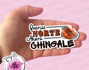 Querias Norte, Ahora Chíngale – Work Boot Dicho Sticker or Magnet, Spanglish Grit Decal, Holographic Option