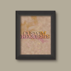 May include: A framed print with the words "CUSTOM REQUESTS" in a gradient of pink, orange, and yellow. The background has a textured, watercolor-like appearance with brown, pink, and yellow hues. The frame is black.