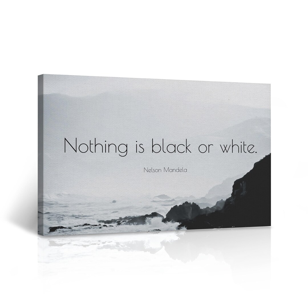 Nothing is Black and White Quote CANVAS PRINT Motivational Wall Art
