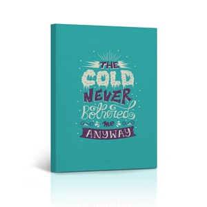 The Cold Never Bothered Me Anyway Quote CANVAS PRINT Inspirational Wall Art Home Decor Artwork Gallery Stretched and Ready to Hang