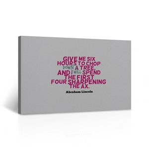 Give Me Six Hours To Chop Down a Tree Quote CANVAS PRINT Inspirational Wall Art Home Decor Artwork Gallery Stretched and Ready to Hang