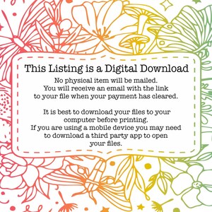 May include: A digital download notice with a floral background. The text reads: "This Listing is a Digital Download. No physical item will be mailed. You will receive an email with the link to your file when your payment has cleared. It is best to download your files to your computer before printing. If you are using a mobile device you may need to download a third party app to open your files."