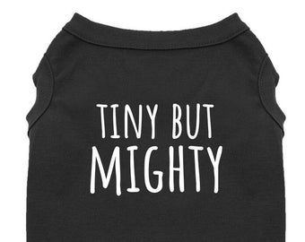 Funny Dog Shirt Tiny But Mighty Pet Shirt Shirt for Small Dogs, Dog Clothes, Designer Tshirt for Dogs, Chihuahua Dog Clothing