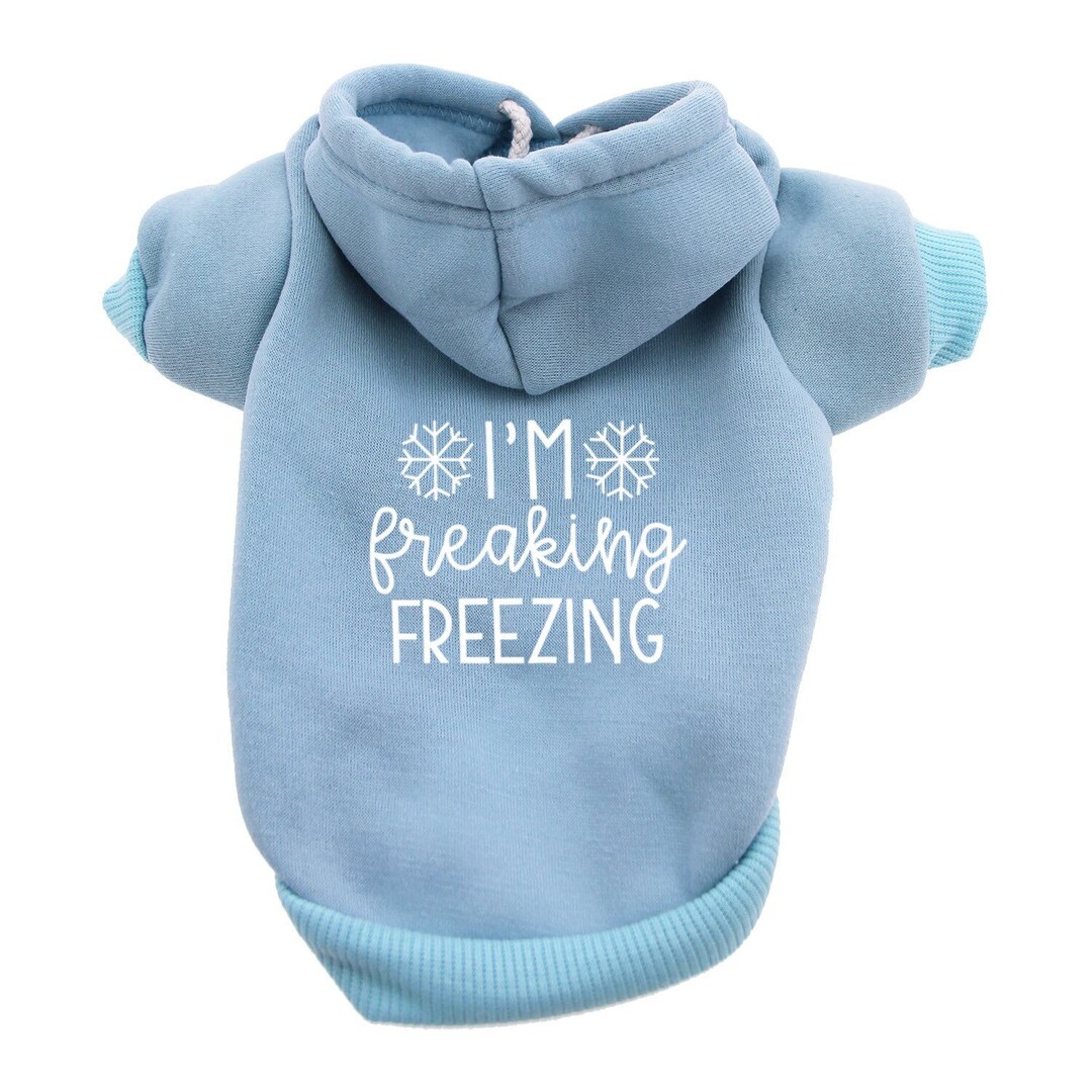 Dog Hoodie I'm Freaking Freezing Dog Clothes Sweatshirt for Dog Hoodies