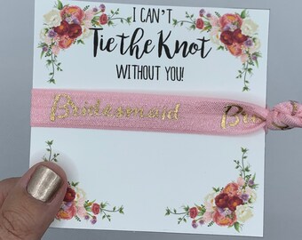 I Can't Tie the Knot Without You - Floral Design - Hair Tie Favor / Bridal Party Gift