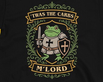 Frog Shirt: Twas The Carbs Mlord, Funny Medieval Knight Meme Shirt, Toad Shirt, Fantasy Shirt, D&D Shirt, Dungeons and Dragons TShirt, S-3XL