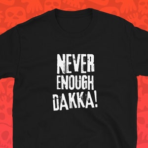 Never Enough Dakka Funny Wargaming TShirt Wargamer T-Shirt Miniature Collectors Shirt Tabletop Gaming for Men for Women Funny Shirt