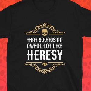 Sounds Like Heresy Funny Wargaming Shirt Wargamer T-Shirt Miniature Collectors TShirt Tabletop Gaming for Men for Women Marine Shirt