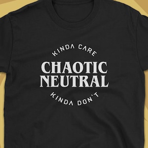 Chaotic Neutral Alignment Tabletop RPG Gaming TShirt Roleplaying T-Shirt LARP Larping Shirt Nerdy & Geeky Gift Unisex Gaming