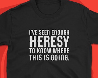 I've Seen Enough Heresy Funny Wargaming TShirt Wargamer T-Shirt Miniature Collectors Shirt Tabletop Gaming for Men for Women