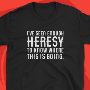 I've Seen Enough Heresy Funny Wargaming TShirt Wargamer T-Shirt Miniature Collectors Shirt Tabletop Gaming for Men for Women