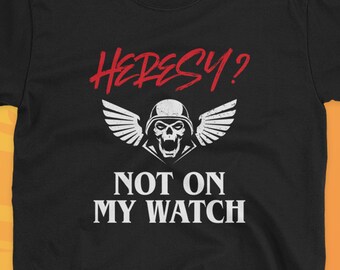 Heresy Not On My Watch Wargaming T-Shirt Wargamer TShirt Miniatures Painting Shirt Tabletop Miniature Nerdy & Geeky Gift For Men For Women