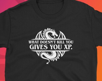 What Doesn't Kill You Gives You XP Tabletop RPG Gaming TShirt Roleplaying T-Shirt LARP Larping Shirt Nerdy & Geeky Gift Unisex