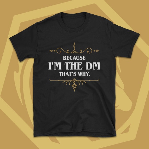 Because I'm The DM Game Master  - Dungeons and Dragons Inspired  T-Shirt - Dnd Tee - TRPG Nerdy Gift Idea