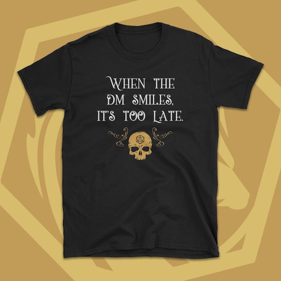 When The Dm Smiles It's Too Late Dnd Tabletop Rpg T-Shirt When The Dm Smiles It's Too Late Dnd Tabletop Rpg T-Shirt