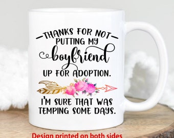 Thanks For Not Putting My Boyfriend Up For Adoption Mug, Mothers Day Gift, Funny Mom Mug, Funny Mother_s Day Mug, M338