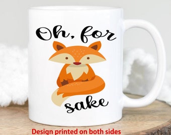 Oh For Fox Sake Mug, Funny Gift, Inappropriate Mug, Funny Custom Mug, Oh For Fox Sake, Fox Mug, Custom Oh For Fox Sake Mug, M349